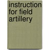 Instruction For Field Artillery door United States War Deptartment