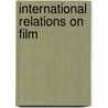 International Relations On Film door Robert W. Gregg