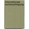 Internationale Rechtsverfolgung by Bernd Reinmüller