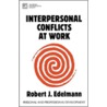 Interpersonal Conflicts At Work by Robert J. Edelmann