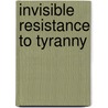 Invisible Resistance To Tyranny door Mack Jefferson