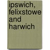 Ipswich, Felixstowe And Harwich door Ordnance Survey
