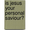 Is Jesus Your Personal Saviour? by George A. Rawlyk