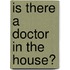 Is There A Doctor In The House?
