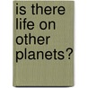 Is There Life on Other Planets? door Gregory L. Vogt