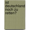 Ist Deutschland Noch Zu Retten? by Hans-Werner Sinn