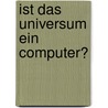 Ist das Universum ein Computer? door Onbekend