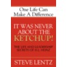 It Was Never about the Ketchup! by Steve Lentz