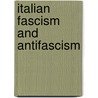 Italian Fascism and Antifascism door Stanislao G. Pugliese