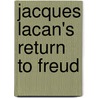 Jacques Lacan's Return To Freud door Philippe Julien