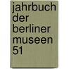 Jahrbuch der Berliner Museen 51 door Onbekend