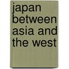 Japan Between Asia And The West door Ming Wan