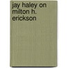 Jay Haley on Milton H. Erickson door Jay Haley