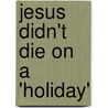 Jesus Didn't Die on a 'Holiday' door Dennis Schwab