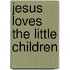 Jesus Loves The Little Children door Twin Sisters