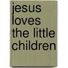 Jesus Loves The Little Children by Debby Andersony