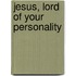 Jesus, Lord Of Your Personality