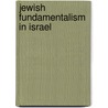 Jewish Fundamentalism in Israel by Norton Mezvinsky