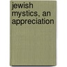 Jewish Mystics, An Appreciation door Samuel Hirsch