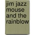 Jim Jazz Mouse And The Rainblow