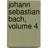 Johann Sebastian Bach, Volume 4 door C. H. Bitter