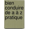 Bien conduire de a à z pratique