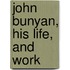 John Bunyan, His Life, And Work