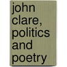 John Clare, Politics and Poetry door Alan Vardy