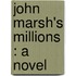 John Marsh's Millions : A Novel