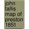 John Tallis Map Of Preston 1851 by John Tallis