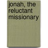 Jonah, The Reluctant Missionary by D. Peter Burrows
