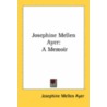 Josephine Mellen Ayer: A Memoir by Unknown