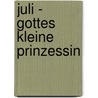 Juli - Gottes kleine Prinzessin by Sheila Walsh