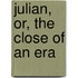 Julian, Or, the Close of an Era