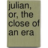 Julian, Or, the Close of an Era by F�Lix Bungener