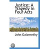 Justice; A Tragedy In Four Acts door John Galsworthy