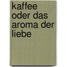 Kaffee oder Das Aroma der Liebe by Anthony Capella