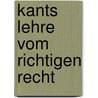 Kants Lehre vom richtigen Recht by Unknown