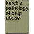 Karch's Pathology Of Drug Abuse