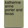Katherine Anne Porter and Texas by William Bedford Clark