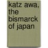 Katz Awa, The Bismarck of Japan