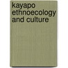 Kayapo Ethnoecology and Culture door Darrell A. Posey