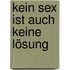 Kein Sex ist auch keine Lösung