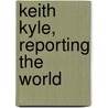 Keith Kyle, Reporting The World door Keith Kyle