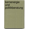 Kernenergie und Politikberatung by Cornelia Altenburg