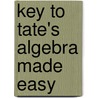 Key to Tate's Algebra Made Easy door Thomas Tate