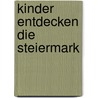 Kinder entdecken die Steiermark door Inge Friedl