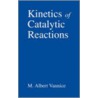 Kinetics Of Catalytic Reactions door M. Albert Vannice
