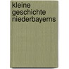 Kleine Geschichte Niederbayerns by Gerald Huber