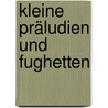 Kleine Präludien und Fughetten by Johann Sebastian Bach